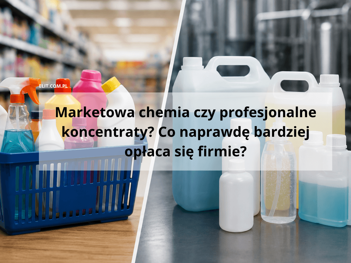 Marketowa chemia czy profesjonalne koncentraty? Co naprawdę bardziej opłaca się firmie?